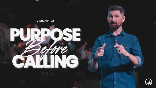 Purpose Before Calling | Vision Pt. 2...