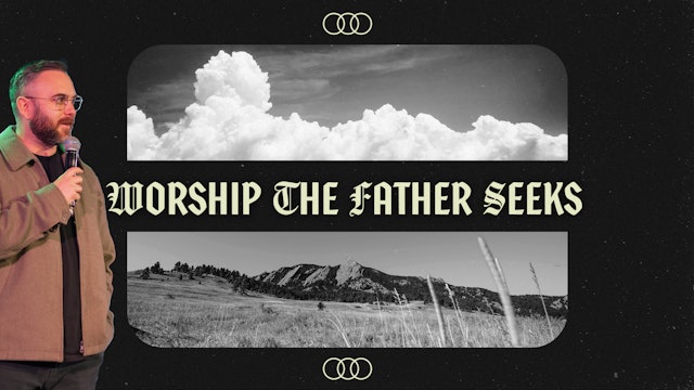 Worship The Father Seeks | Jared Klingmeyer