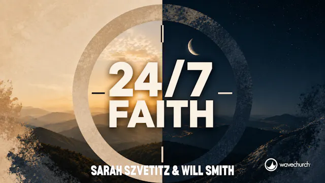 24/7 Faith | Sarah Szvetitz & Will Smith