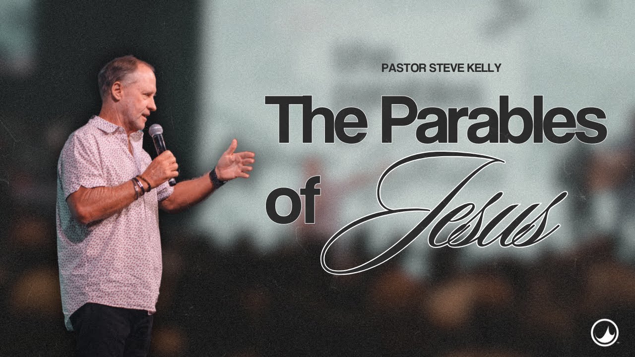 The Parables of Jesus | Ps. Steve Kelly