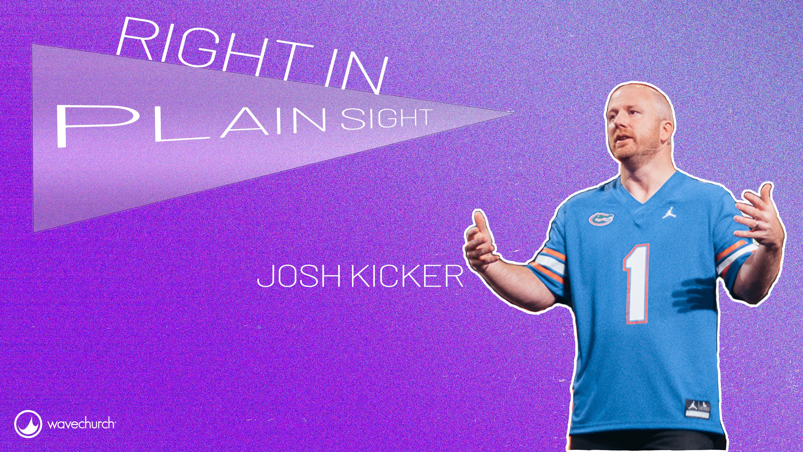 Right In Plain Sight | Josh Kicker