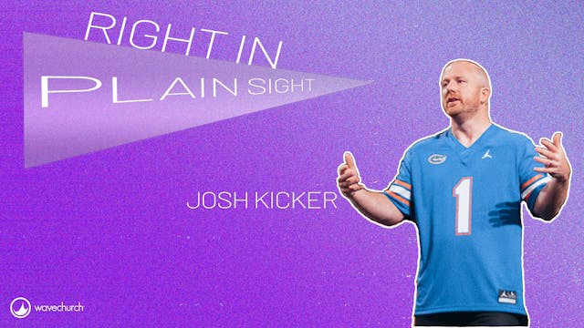 Right In Plain Sight | Josh Kicker