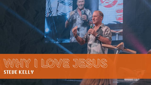 Why I Love Jesus | Steve Kelly