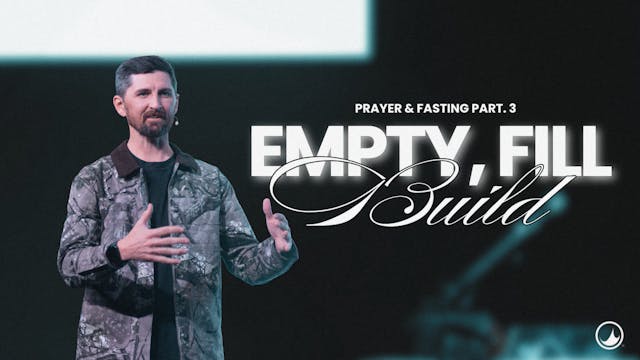 Empty, Fill, Build | Prayer and Fasti...