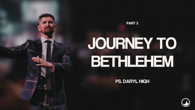 Journey to Bethlehem Pt. 3 | Daryl Hi...