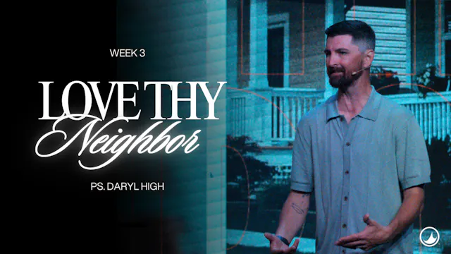 Love Thy Neighbor | Week 3 | Daryl High