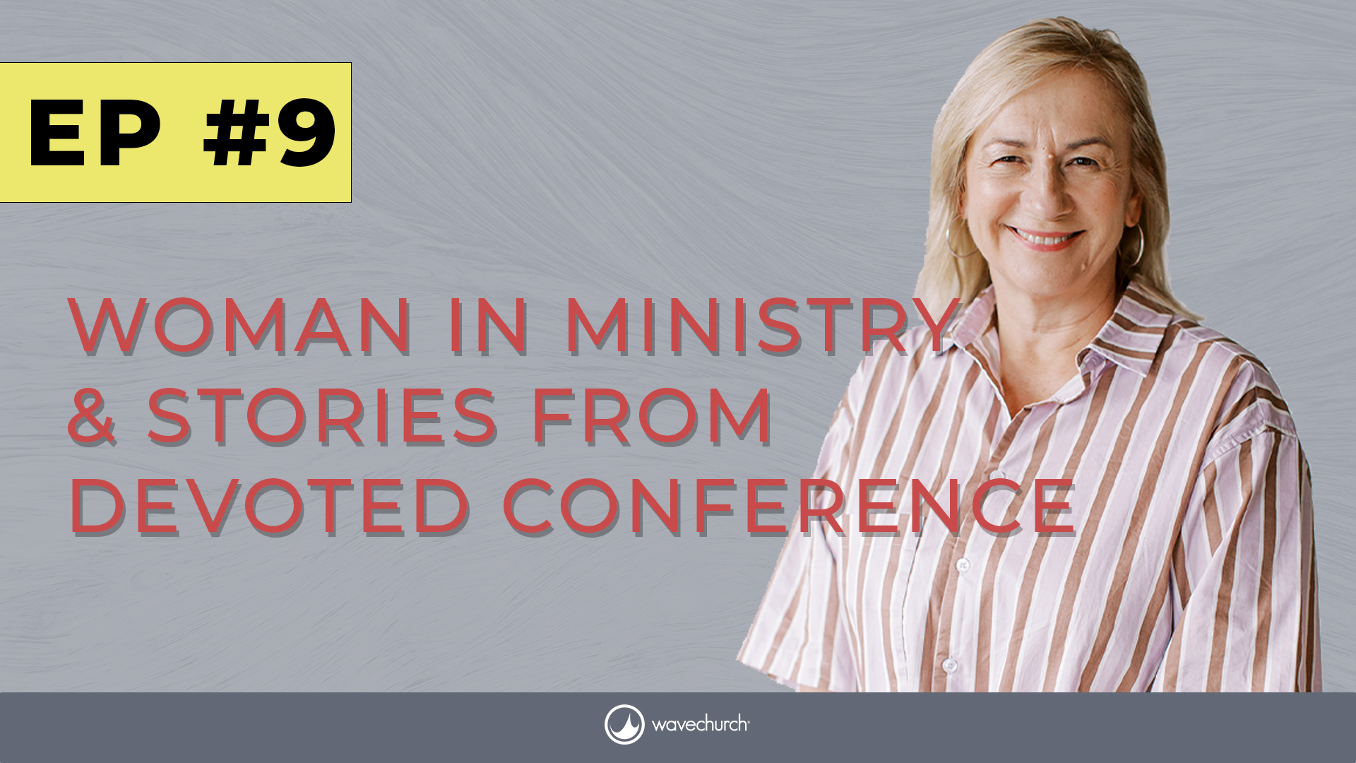 Women in Ministry and Devoted Stories | Ep 9