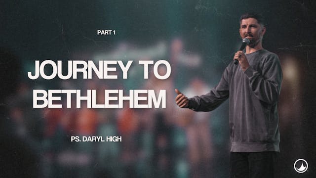 Journey to Bethlehem Pt. 1| Daryl High