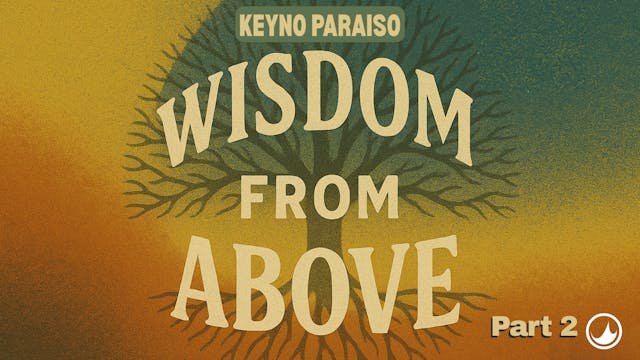 Wisdom From Above Pt. 2 | Keyno Paraiso