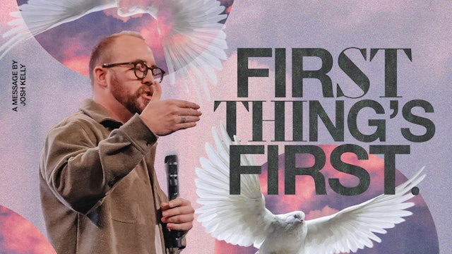 First Things First | Josh Kelly 
