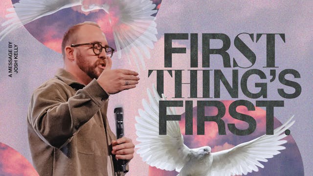 First Things First | Josh Kelly