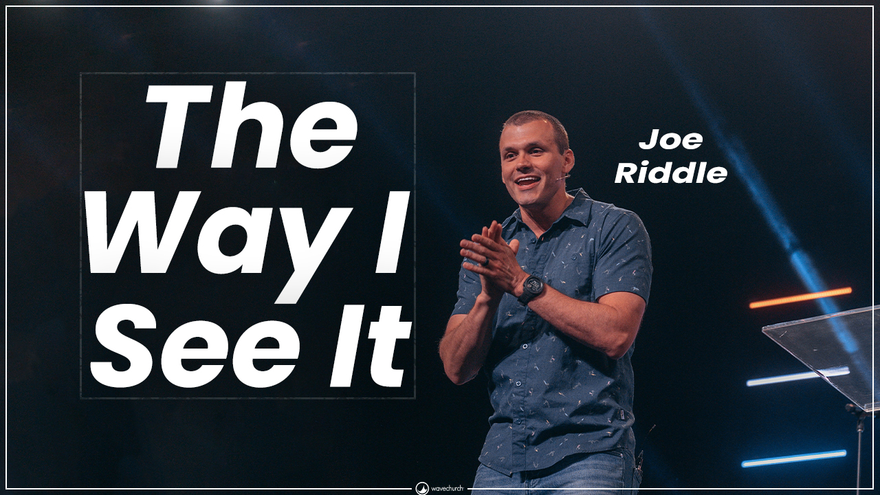 The Way I See It Part 3 || Joe Riddle