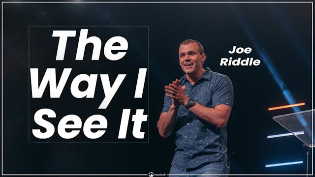 The Way I See It Part 3 || Joe Riddle