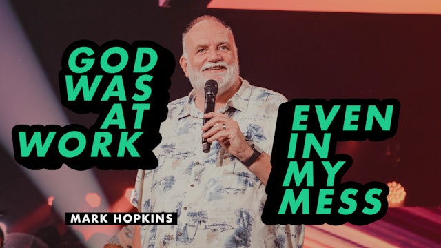 God Was At Work Even In My Mess || Mark Hopkins