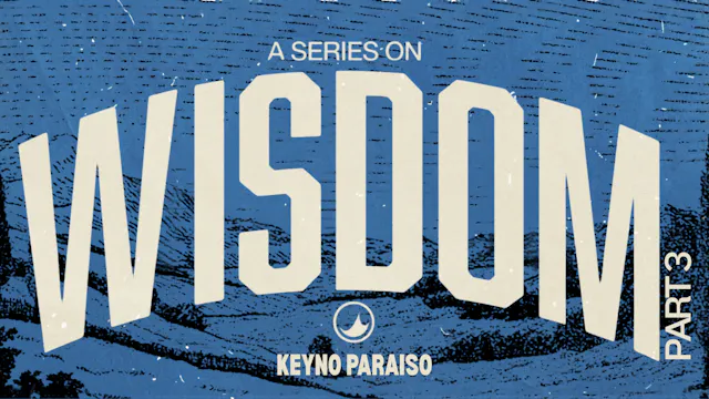 Wisdom | Part 3 | Keyno Paraiso