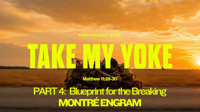 Take My Yoke | Part 4 | Montré Engram
