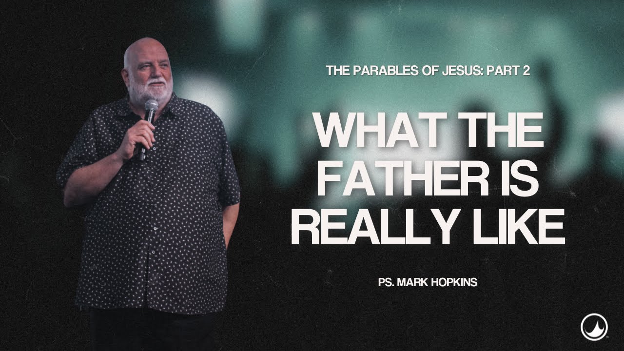 What The Father is Really Like | Mark Hopkins