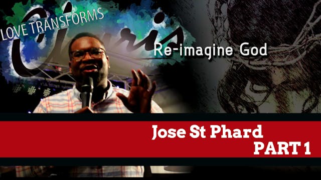 Jose St Phard - Re-imagine God Part 1