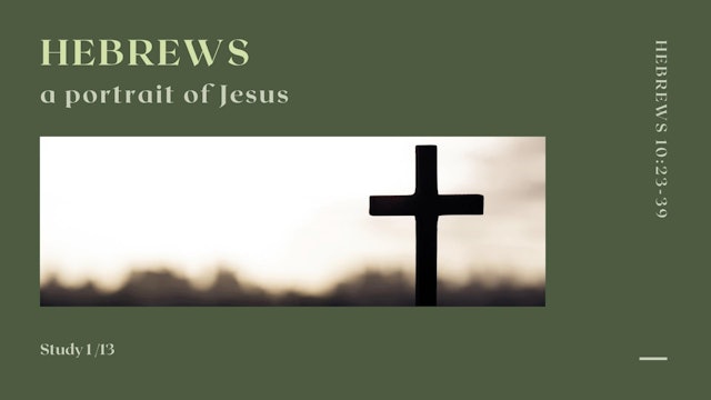 Hebrews: A Portrait Of Jesus - Episode 1
