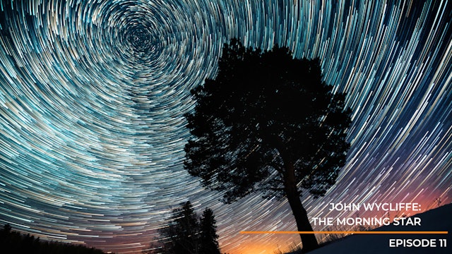 Episode 11: John Wycliffe - The Morning Star