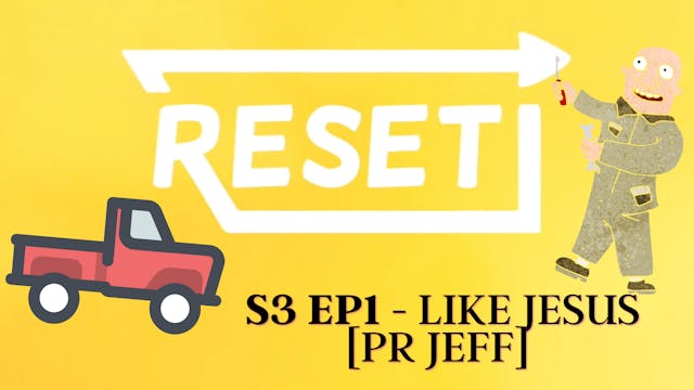 Reset: S3 Ep 1 - Like Jesus [Pr Jeff]