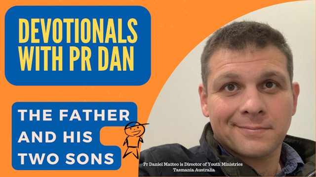 Devotionals With Pr Dan: The Father and His Two Sons.