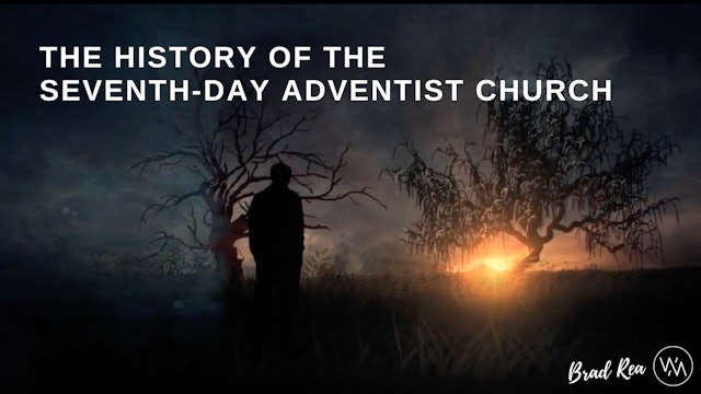 History of the Seventh day Adventist Church - Brad Rea