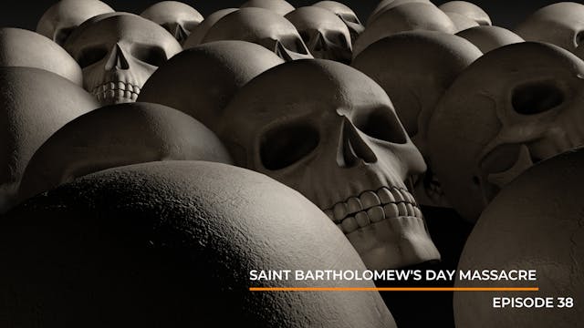 Episode 38: Saint Bartholomew's Day M...