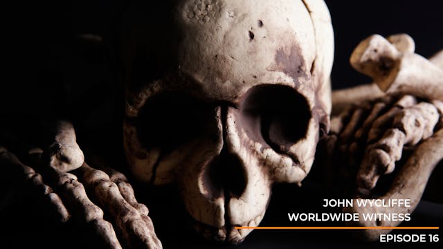 Episode 16: John Wycliffe - Worldwide...