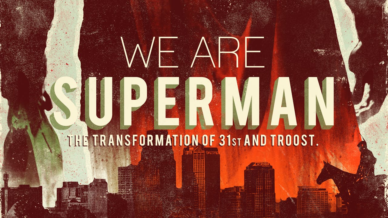 We Are Superman: The Transformation of 31st and Troost