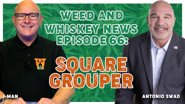 Weed And Whiskey News Episode 66 - The Square Grouper Special