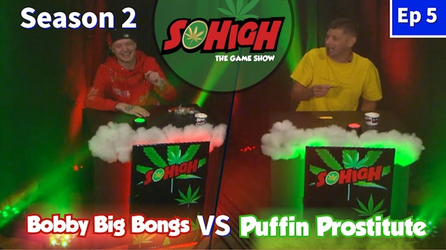 The SOHiGH Game Show: S2 E5 - Bobby Big Bongs vs Puffin Prostitute