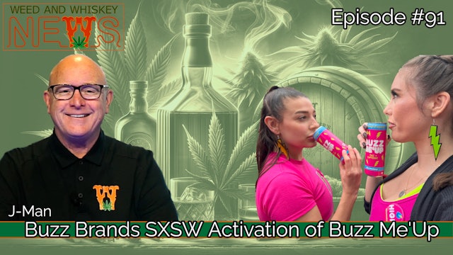 Weed And Whiskey News Episode 91 - The Buzz Me'Up SXSW Activation