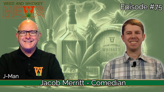 Weed And Whiskey News Episode 75 - Jacob Merritt