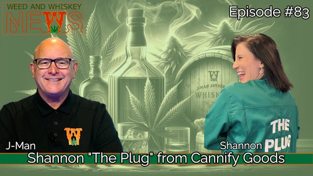Weed And Whiskey News Episode 83 - Shannon "The Plug" from Cannify
