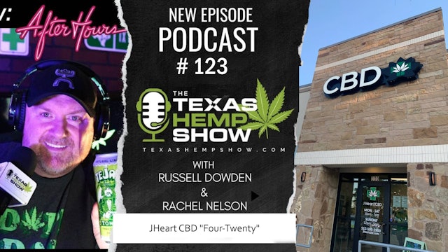 Texas Hemp Show Podcast # 123 -  Live at JHeart CBD  Four-Twenty SHOW