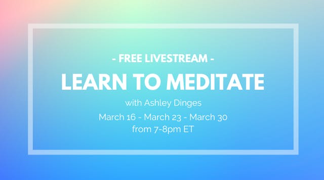 March 16 (Recording) -  Learn to Meditate with Ashley Dinges