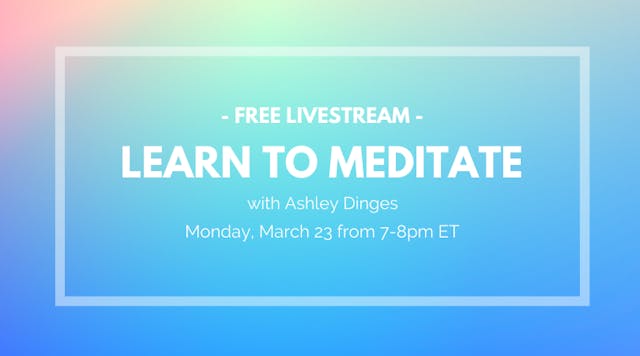 March 23 (Recording) -  Learn to Meditate with Ashley Dinges