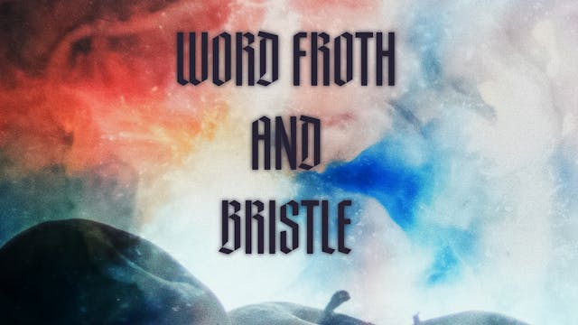 Word Froth and Bristle