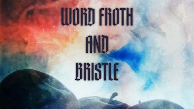 Word Froth and Bristle