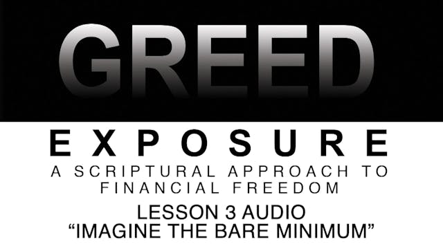Greed Exposure - Audio Lesson 3 - Imagine the Bare Minimum