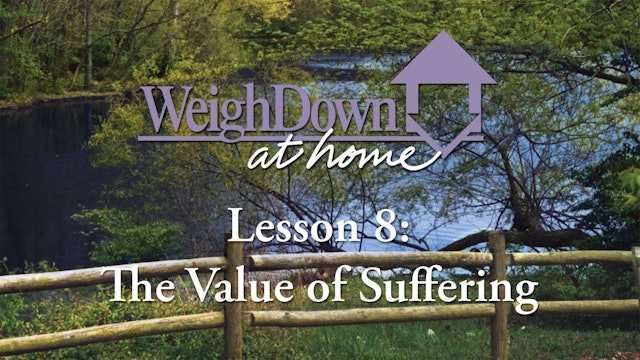 Weigh Down at Home - Lesson 8 - The Value of Suffering