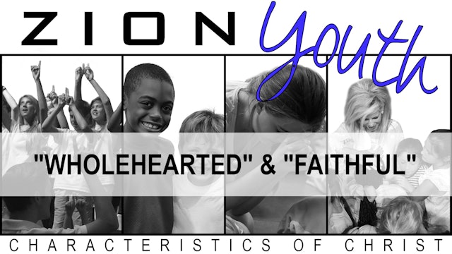 Zion Youth: Characteristics of Christ - Video 6 of 6