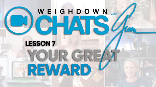 Weigh Down Chats with Gwen Lesson 7 - Your Great Reward