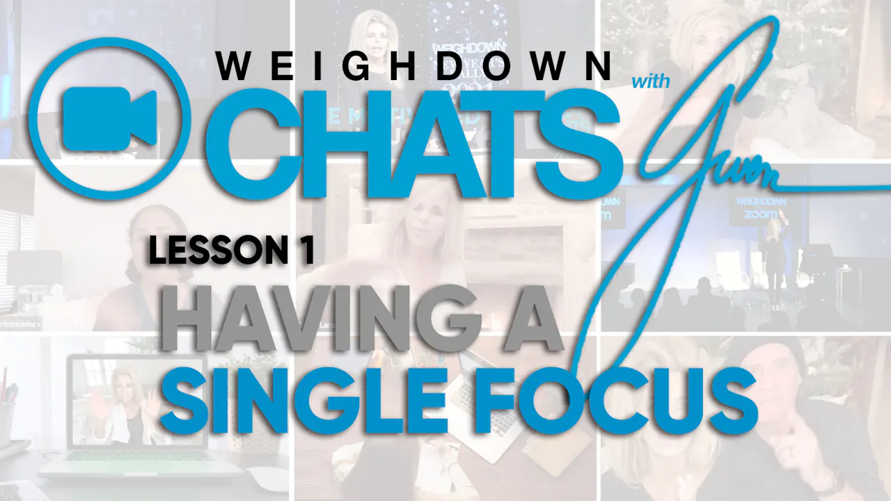 Weigh Down Chats with Gwen Lesson 1 - Having A Single Focus - Weigh ...