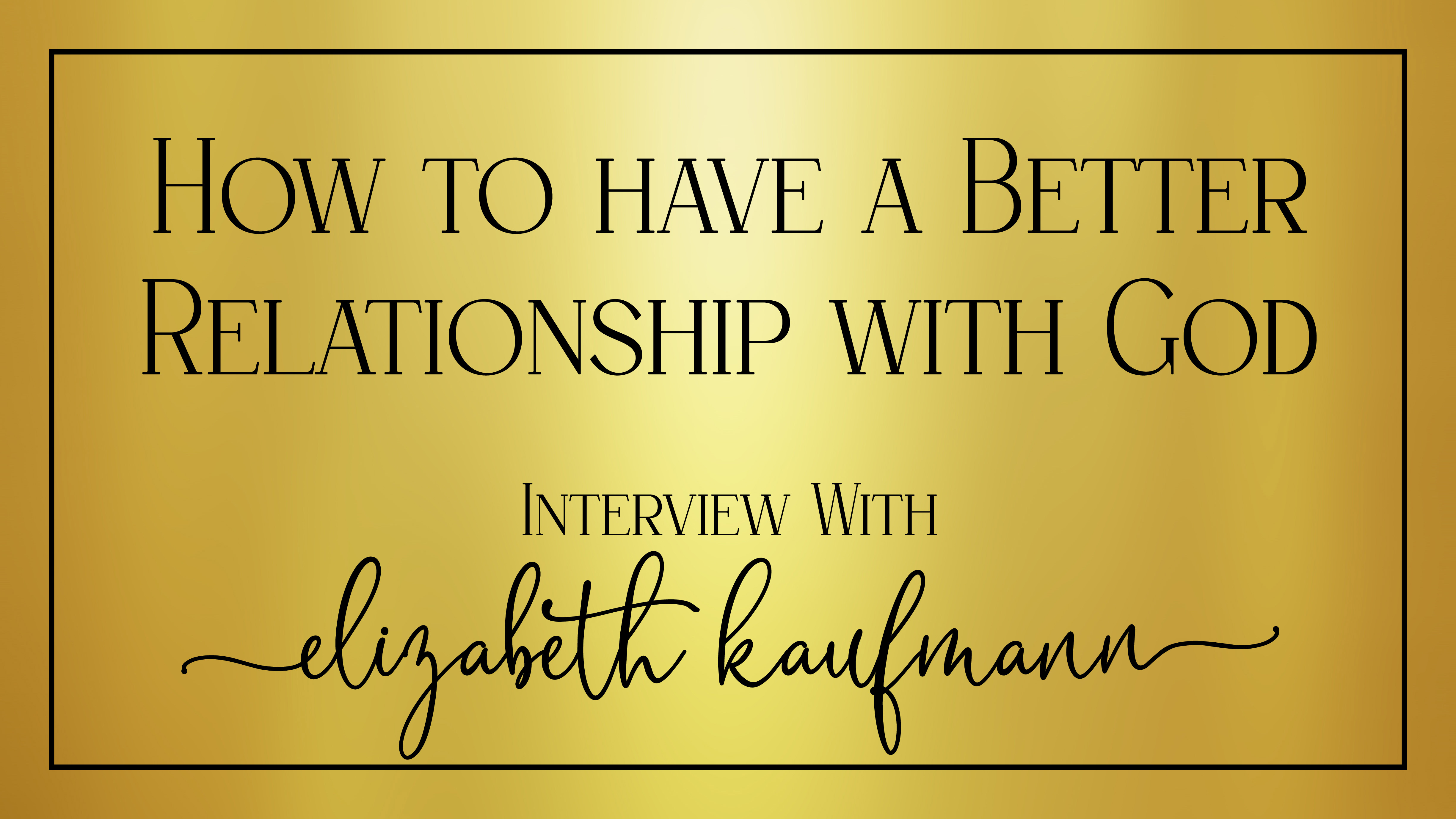 How to Have a Better Relationship with God
