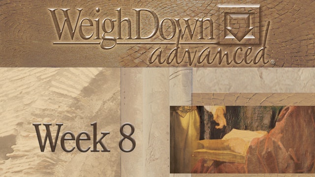 Weigh Down Advanced - Week 8