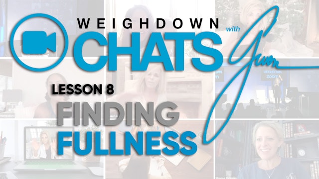 Weigh Down Chats with Gwen Lesson 8 - Finding Fullness