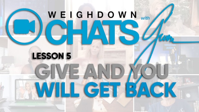 Weigh Down Chats with Gwen Lesson 5 - Give and You Will Get Back