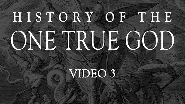 Video 3 - History of the One True God - The First Attack On Man